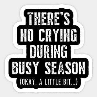 There's No Crying During Busy Season Sticker